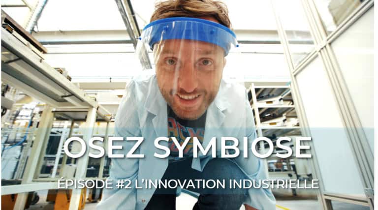 Osez Symbiose Episode 2 l'innovation industrielle